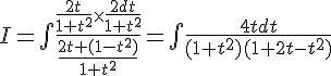 \Large I=\bigint\frac{\frac{2t}{1+t^2}\times \frac{2dt}{1+t^2}}{\frac{2t+(1-t^2)}{1+t^2}}=\bigint\frac{4tdt}{(1+t^2)(1+2t-t^2)}